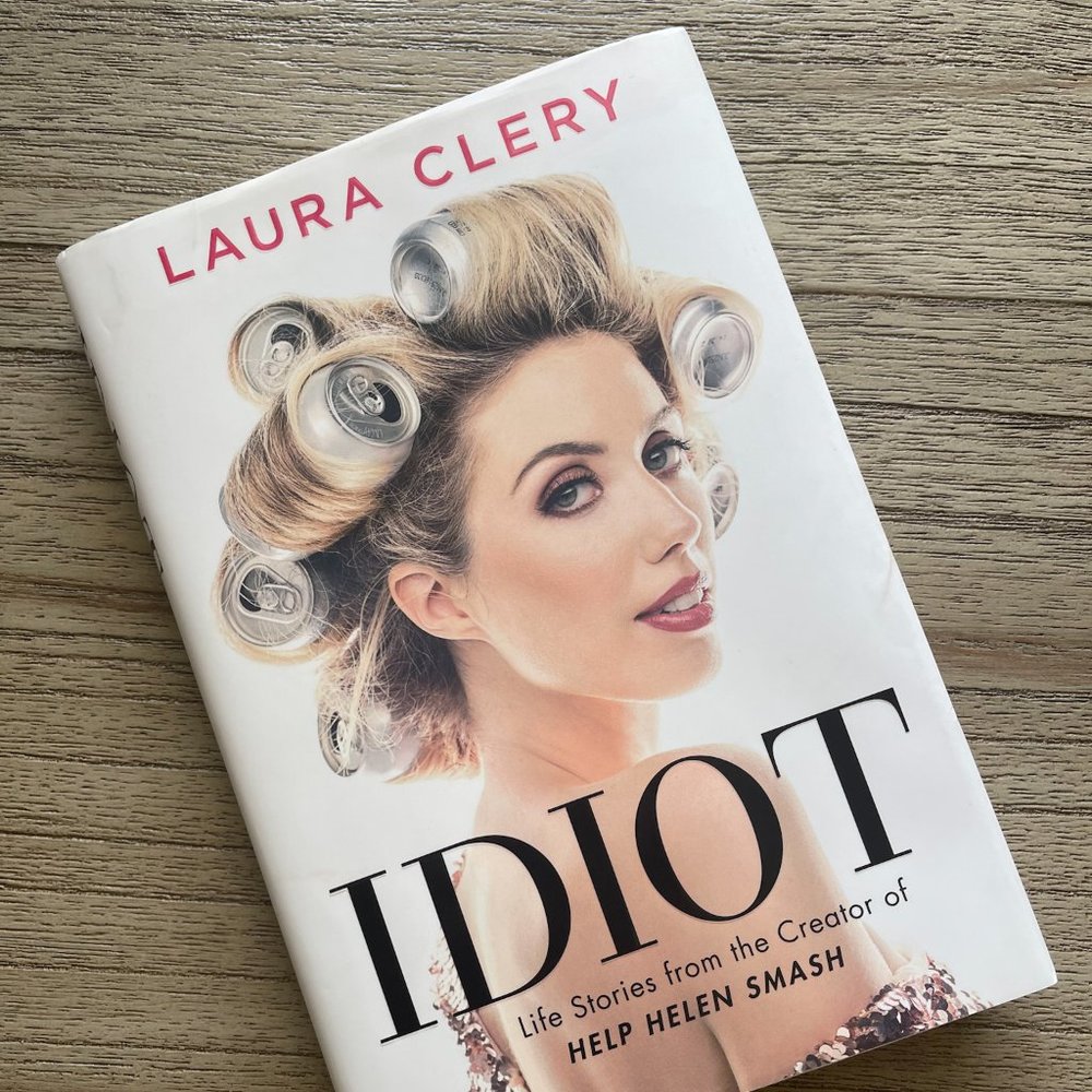 Idiot : Life Stories from the Creator of Help Helen Smash by Laura Clery